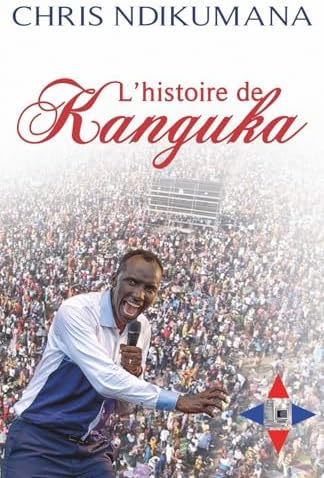 L'histoire de Kanguka by CHRIS NDIKUMANA