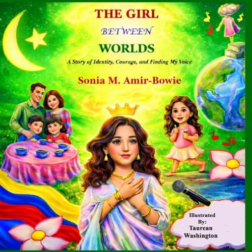 THE GIRL BETWEEN WORLDS: A Story of Identity, Courage, and Finding My Voice by Sonia M. Amir-Bowie