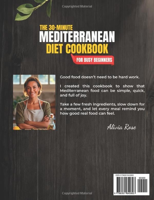The 30-Minute Mediterranean Diet Cookbook for Busy Beginners: 100 Easy & Healthy Recipes for Weight Management, Heart Health, Family Meals, Anti-Inflammatory Living, Meal Prep & Weeknight Dinners by Alivia Rose