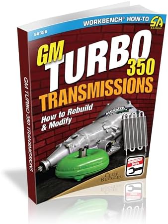 GM Turbo 350 Transmissions: How to Rebuild and Modify by Cliff Ruggles