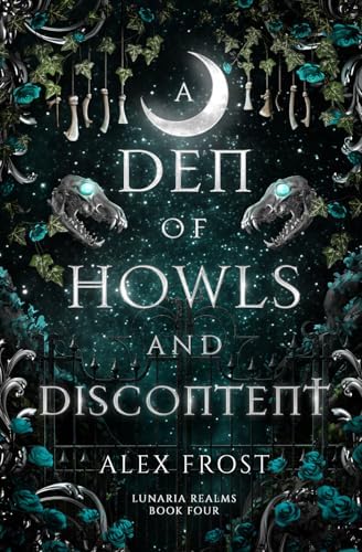 A Den of Howls & Discontent: A Spicy Why Choose Romantasy (Lunaria Realms) by Alex Frost