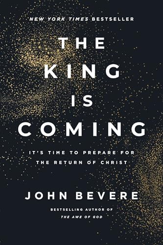 The King Is Coming: It's Time to Prepare for the Return of Christ by John Bevere