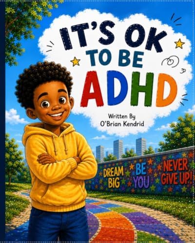 It's OK To Be ADHD by O'Brian Kendrid
