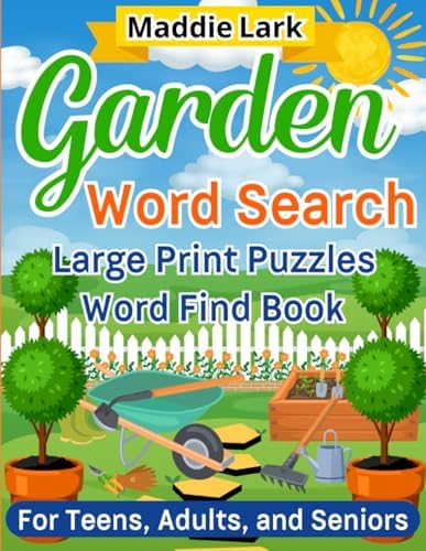 Garden Word Search Large Print Puzzles Word Find Book for Teens, Adults, and Seniors: A Fun, Relaxing, Botanical Plant and Flower Gardening Themed ... Relaxing Word Search Collection for Adults) by Maddie Lark