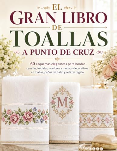EL GRAN LIBRO DE TOALLAS A PUNTO DE CRUZ: 60 esquemas eleganntes para bordar cenefas, iniciales, nombres y motivos decorativos en toallas, paños de baño y sets de regalo (Spanish Edition) by Laura Magnelli