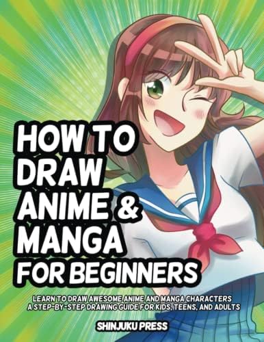 How to Draw Anime and Manga for Beginners: Learn to Draw Awesome Anime and Manga Characters - A Step-by-Step Drawing Guide for Kids, Teens, and Adults by Shinjuku Press