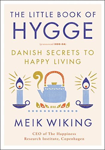 The Little Book of Hygge: Danish Secrets to Happy Living (The Happiness Institute Series, 1) by Meik Wiking