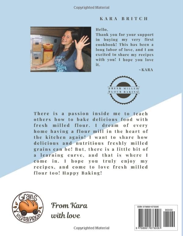 Fresh Milled Flour Cookbook: by Grains In Small Places by Kara Britch