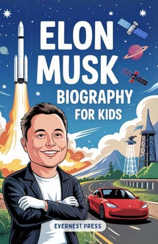 Elon Musk Biography for Kids: The Inspiring Story of Curiosity, Courage, and Creativity that Reached the Stars (The Changemakers Biography Series) by EverNest Press
