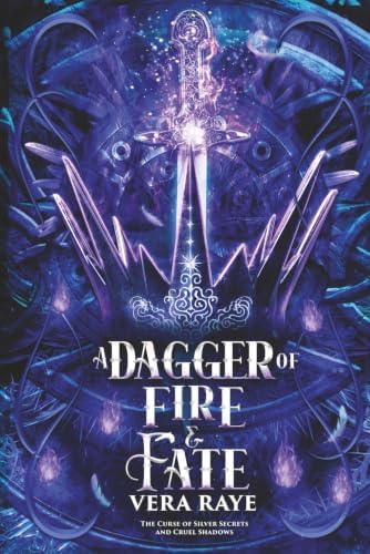 A Dagger of Fire and Fate (The Curse of Silver Secrets and Cruel Shadows Series Book 4) by Vera Raye