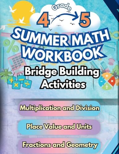 Summer Math Workbook 4-5 Grade Bridge Building Activities: 4th to 5th Grade Summer Essential Skills Practice Worksheets by Summer Bridge Building