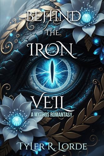 Behind the Iron Veil: A Mythos Romantasy by Tyler R. Lorde