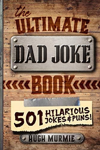 The Ultimate Dad Joke Book: 501 Hilarious Puns, Funny One Liners and Clean Cheesy Dad Jokes for Kids (Gifts For Dad) by Hugh Murmie
