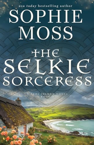 The Selkie Sorceress (A Seal Island Novel) by Sophie Moss