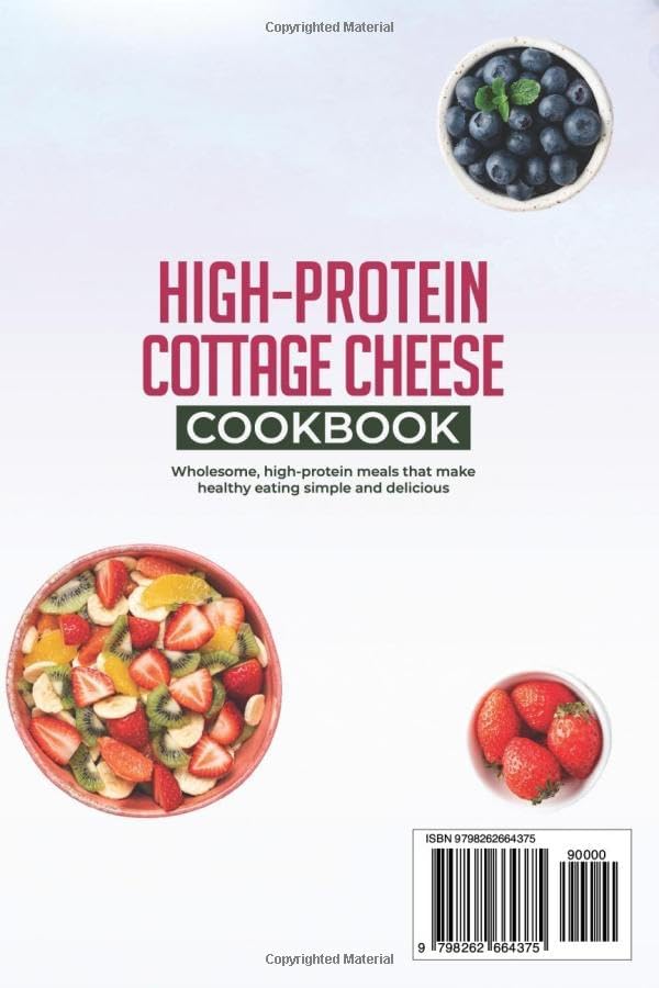 High-Protein Cottage Cheese Cookbook: 80 Wholesome and Protein-Rich Recipes to Fuel Your Body, Support Weight Management, and Bring Variety and Joy to Your Everyday Meals by Dana Glover