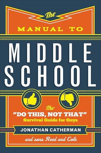 The Manual to Middle School: The "Do This, Not That" Survival Guide for Guys by Jonathan Catherman
