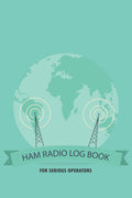 HAM Radio Log Book For Serious Operators: Simple Logbook Journal Notebook for Amateur Radio Operator, Power Test & Wave Frequency Logbook, Best Ham Radio Gifts for Men & Women by AYBS LOGS