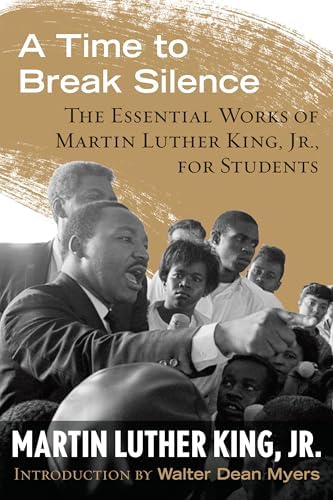 A Time to Break Silence: The Essential Works of Martin Luther King, Jr., for Students (King Legacy) by Dr. Martin Luther King Jr.