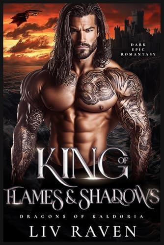 King of Flames and Shadows: Dark Epic Romantasy (Dragons of Kaldoria) by Liv Raven