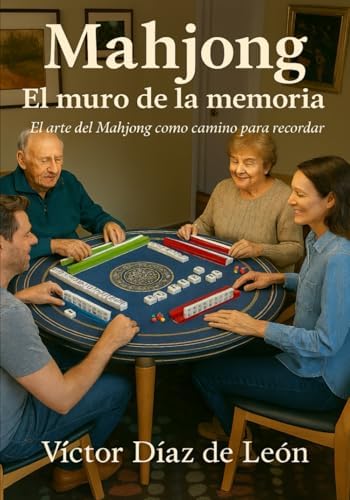Mahjong El muro de la memoria: El arte del Mahjong como camino para recordar (Spanish Edition) by Víctor Díaz de León