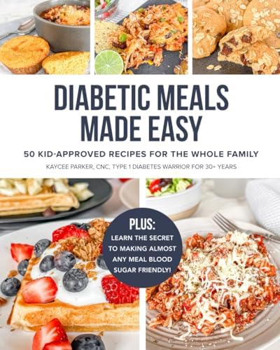 Diabetic Meals Made Easy: 50 Kid-Approved Recipes for the Whole Family by Kaycee Parker CNC