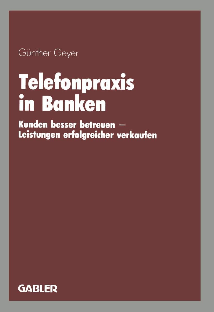 Telefonpraxis in Banken: Kunden besser betreuen ― Leistungen erfolgreicher verkaufen (German Edition) by Günther Geyer