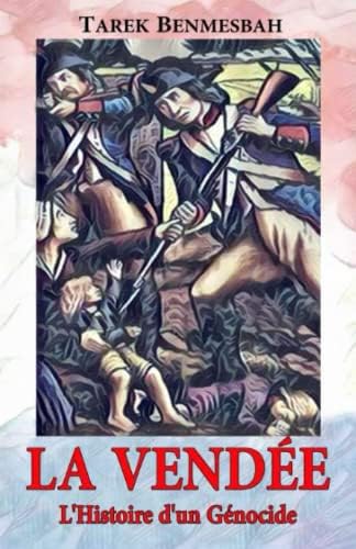 LA VENDÉE, L'Histoire d'un Génocide (French Edition) by Tarek Benmesbah