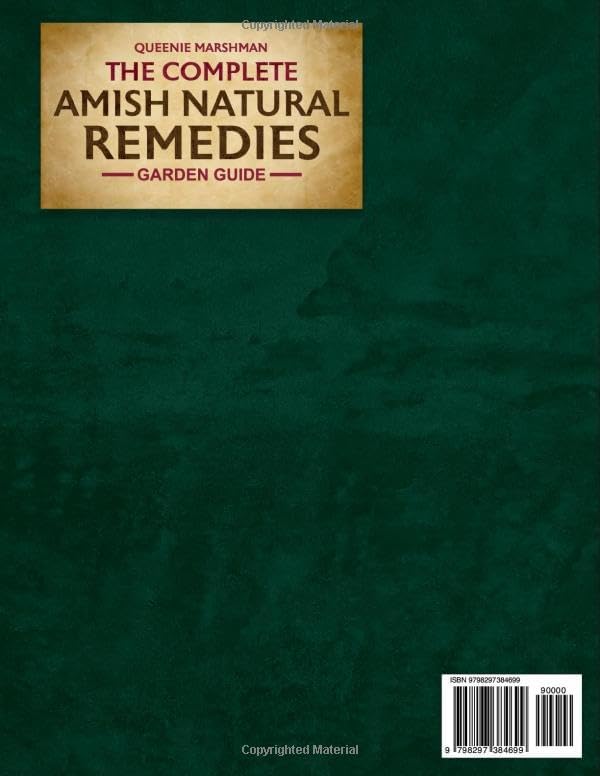 The Complete Amish Natural Remedies Garden Guide: Create Your Family's Natural Pharmacy by Growing Traditional Amish Medicinal Plants and Crafting Time-Honored Remedies for Health Independence by Queenie Marshman