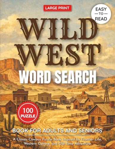 Wild West Word Search Puzzle Book Large Print for Adults and Seniors: 100 Easy-to-Read Word Search Puzzles Inspired by Frontier Life, Cowboys, and ... Puzzle Collection for Adults & Seniors) by Jasine Ben