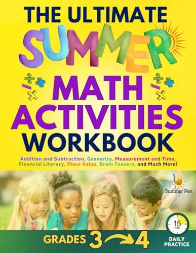 The Ultimate Summer Math Activities Workbook Bridging 3rd Grade to 4th Grade: Addition and Subtraction, Geometry, Measurement and Time, Financial Literacy, Place Value, Brain Teasers by Summer Pen