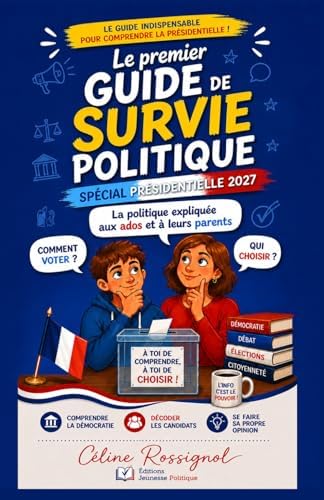 Présidentielle 2027 : le guide de survie des jeunes citoyens : Le guide Ludique pour les ados et leurs parents: Élections, président, médias, fake ... comprendre la France de 2027 (French Edition) by Editions Jeunesse Politique