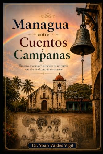 Managua entre Cuentos y Campanas (Spanish Edition) by Yoan Valdes Vigil