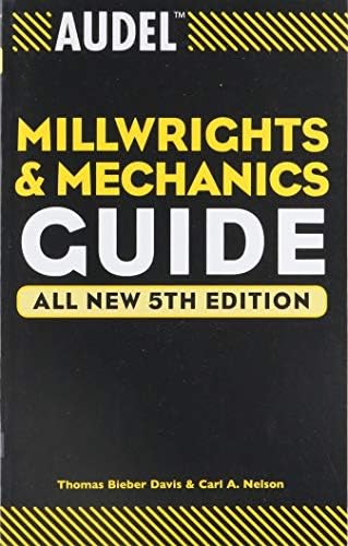 Audel Millwrights and Mechanics Guide (Audel Technical Trades Series) by Thomas B. Davis