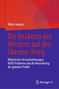 Die Reaktion des Westens auf den Ukraine-Krieg: Militärische Herausforderungen, NATO-Probleme und die Neuordnung der globalen Politik (German Edition) by Viktor Jakupec