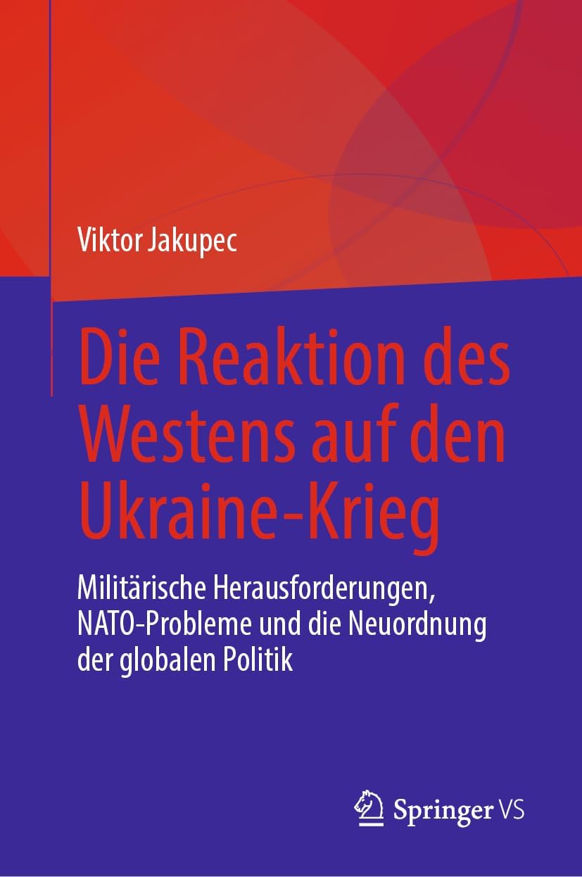 Die Reaktion des Westens auf den Ukraine-Krieg: Militärische Herausforderungen, NATO-Probleme und die Neuordnung der globalen Politik (German Edition) by Viktor Jakupec