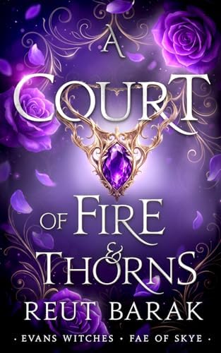 A Court of Fire and Thorns: a fae romantasy (Fae of Skye-series of 4) by Reut Barak