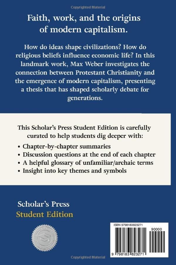 The Protestant Ethic and the Spirit of Capitalism - Scholar's Press Student Edition: Includes Chapter Summaries, Discussion Questions, Glossary, and Study Themes by Max Weber
