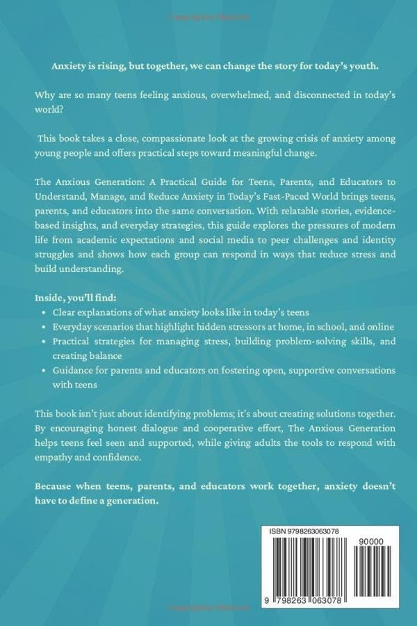 The Anxious Generation: A Practical Guide for Teens, Parents, and Educators to Understand, Manage, and Reduce Anxiety in Today’s Fast-Paced World by Dave Javier