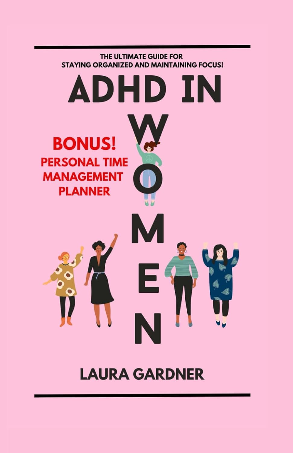 ADHD IN WOMEN: THE ULTIMATE GUIDE TO STAYING ORGANIZED AND MAINTAINING FOCUS by Laura Gardner