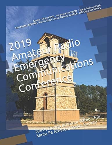 2019 Amateur Radio Emergency Communications Conference: North Florida Amateur Radio Club Santa Fe Amateur Radio Society (NFARC Conferences) by Gordon L Gibby KX4Z