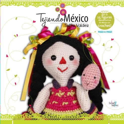 Tejiendo Mexico: Figuras representativas de Mexico en crochet (Spanish Edition) by Sofia Valdez