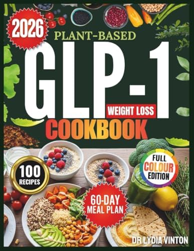 PLANT-BASED GLP-1 WEIGHT LOSS COOKBOOK: 100 Easy, Gut-Friendly, High-Protein, Low-Carb Vegan Recipes to Stabilize Blood Sugar, Improve A1C & Maintain Muscle With a 60-Day Appetite Control Meal Plan by DR. LYDIA VINTON