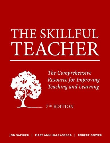 The Skillful Teacher: The Comprehensive Resource for Improving Teaching and Learning 7th Edition by Jon Saphier