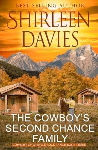 The Cowboy's Second Chance Family: Clean as a Whistle Contemporary Western Romance (Cowboys of Whistle Rock Ranch) by Shirleen Davies