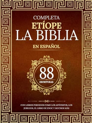 La Biblia Etíope Completa en 88 Escrituras Españolas: Con libros perdidos como los apócrifos, los jubileos, el libro de Enoc y muchos más (Spanish Edition) by Anonymous