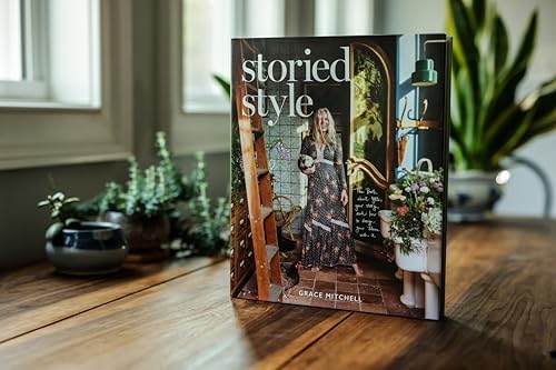 Storied Style: The Book About YOU, Your Story, and How to Design Your Home with It by Grace Mitchell