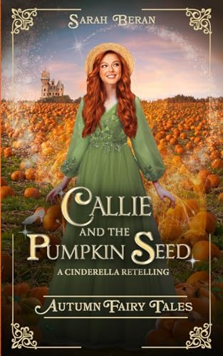Callie and the Pumpkin Seed: A Cinderella Retelling by Sarah Beran