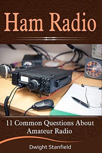 Ham Radio: 11 Common Questions about Amateur Radio by Dwight Stanfield