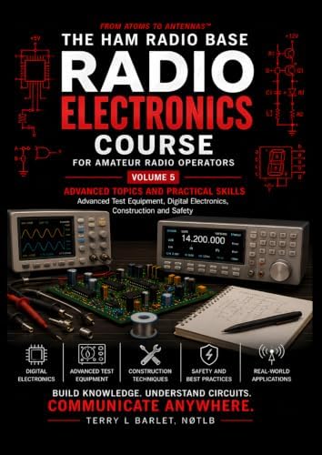 Radio Electronics for Amateur Radio Operators - Advanced Topics and Practical Skills: From Atoms to Antennas™ by Terry L Barlet N0TLB