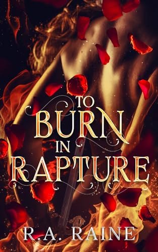 To Burn in Rapture: Dark Romantasy Novella by R.A. Raine